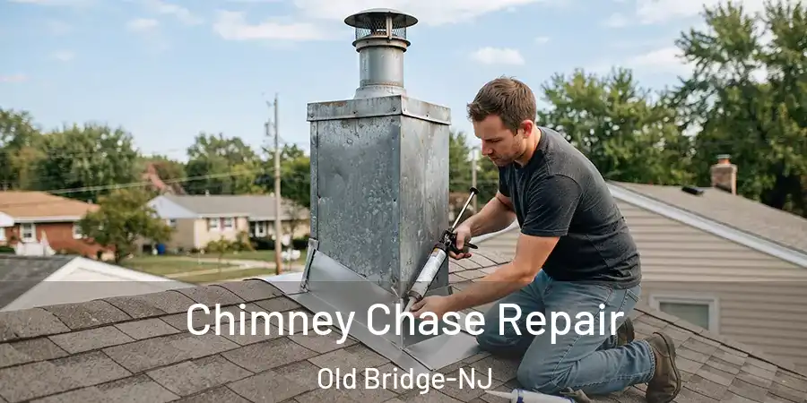Chimney Chase Repair Old Bridge-NJ