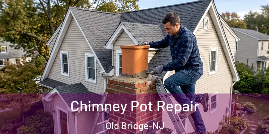 Chimney Pot Repair Old Bridge-NJ