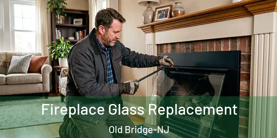 Fireplace Glass Replacement Old Bridge-NJ