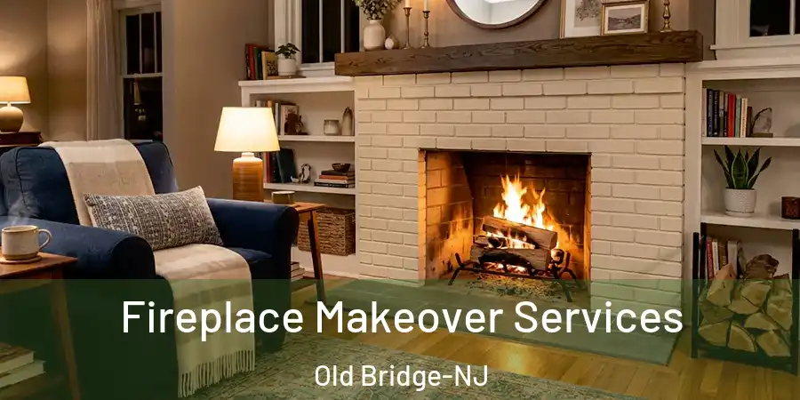  Fireplace Makeover Services Old Bridge-NJ
