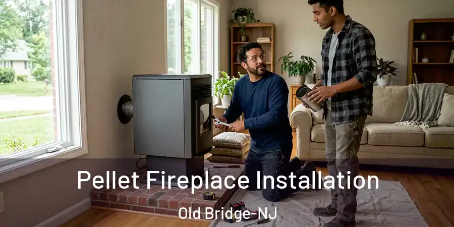Pellet Fireplace Installation Old Bridge-NJ