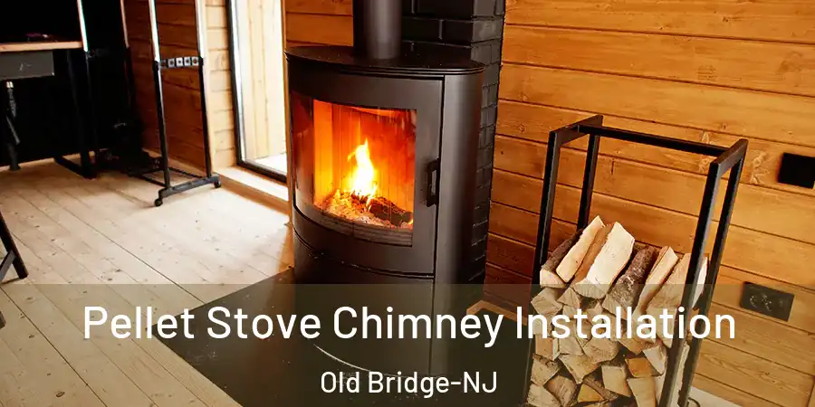 Pellet Stove Chimney Installation Old Bridge-NJ