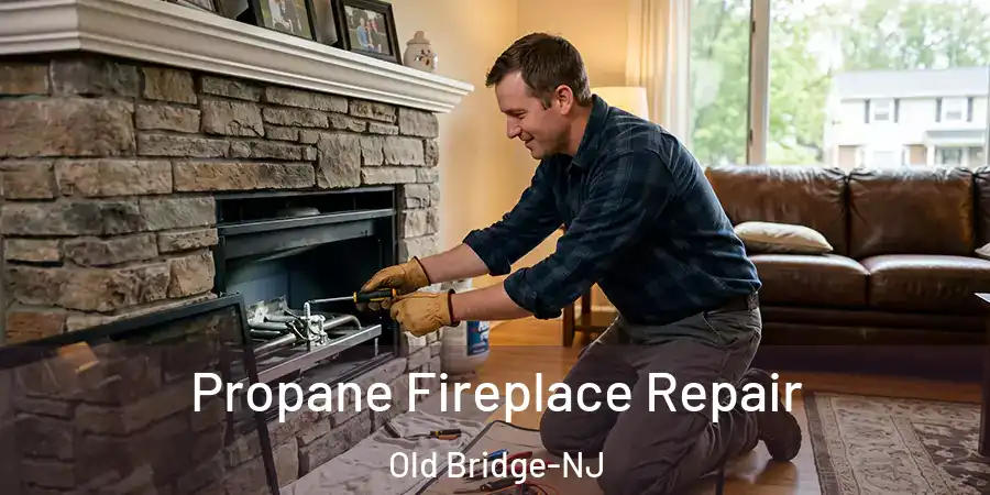  Propane Fireplace Repair Old Bridge-NJ
