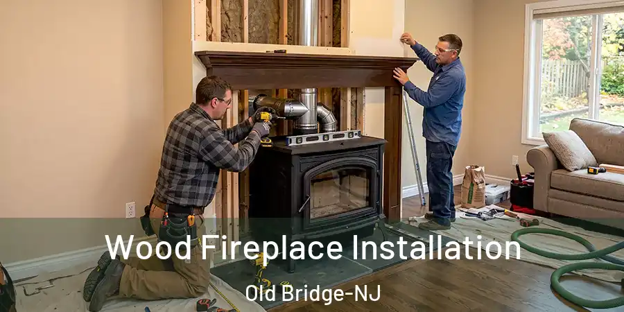  Wood Fireplace Installation Old Bridge-NJ