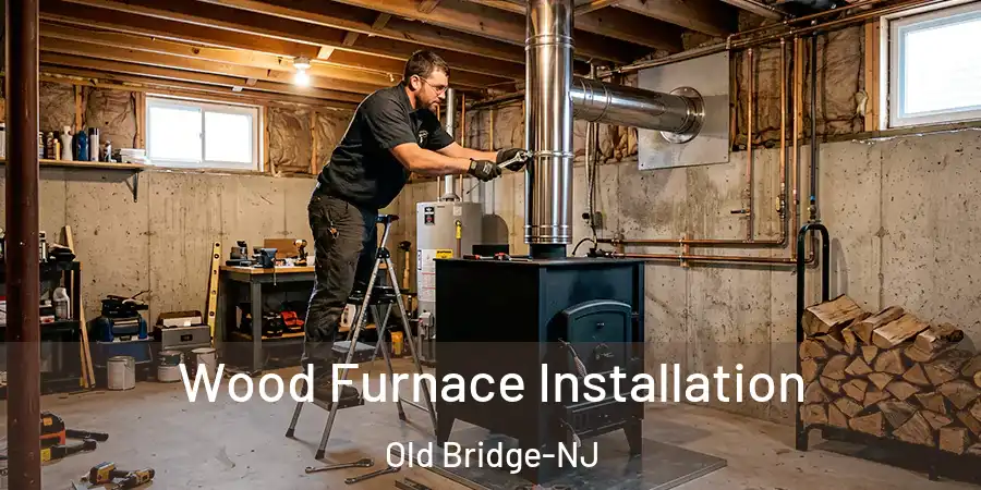 Wood Furnace Installation Old Bridge-NJ